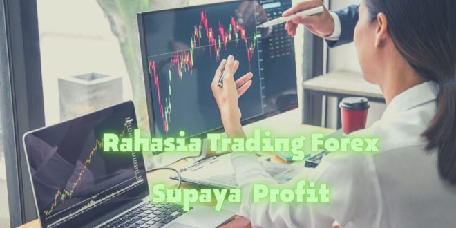 Rahasia Trading Forex Supaya Konsisten Profit